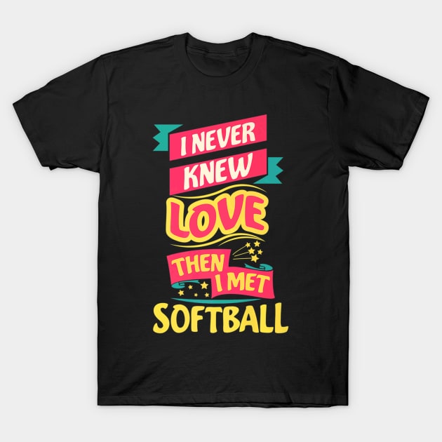 Love Then I Met Softball For Baseball Player T-Shirt by Sloane GalaxyLinesSpace